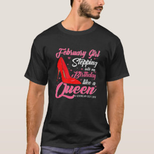 February Girl Stepping Into My Birthday Like A Que T-Shirt