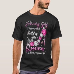 February Girl Stepping Into My Birthday Like A Que T-Shirt