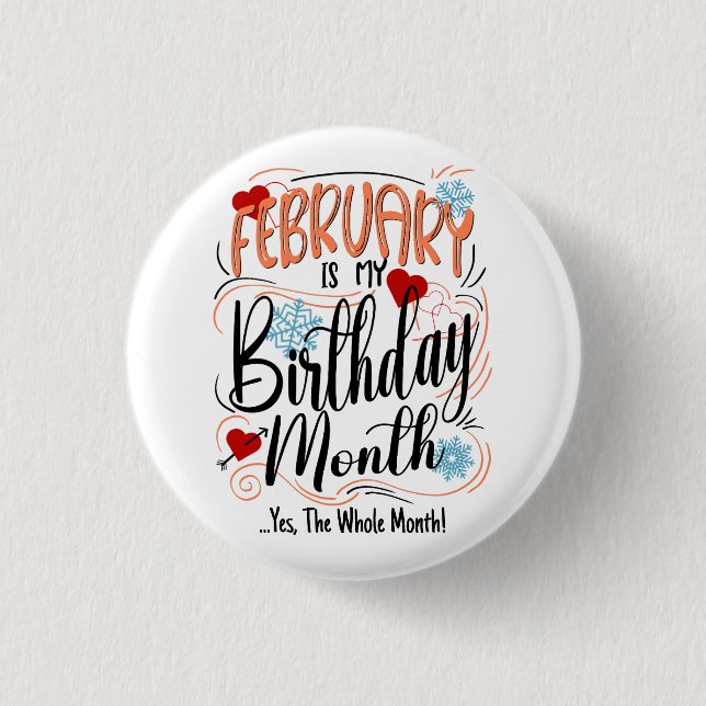 February my Birthday Month. Yes, The Whole Month 1 Inch Round Button (Front)