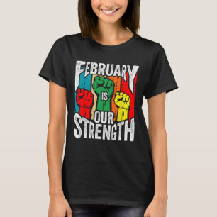 February Our Strength Black History Month African T-Shirt