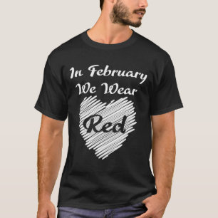 February We Wearing Red Awareness Disease Heart T-Shirt