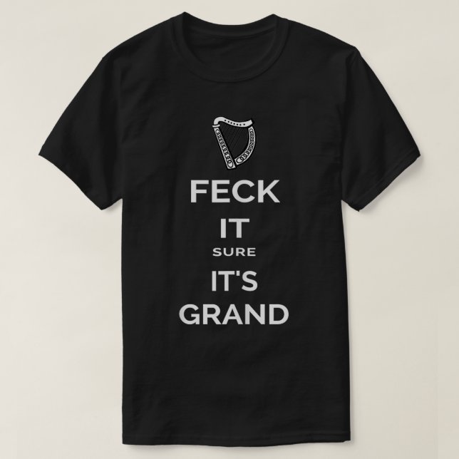 Feck It Sure Its Grand Eire Slang Funny Saint Patr T-Shirt (Design Front)