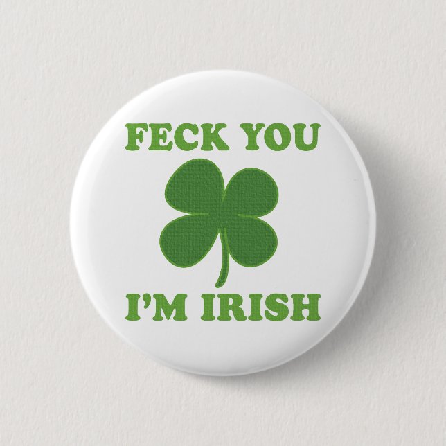 Feck You Im Irish 2 Inch Round Button (Front)