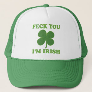 Feck You Im Irish Trucker Hat