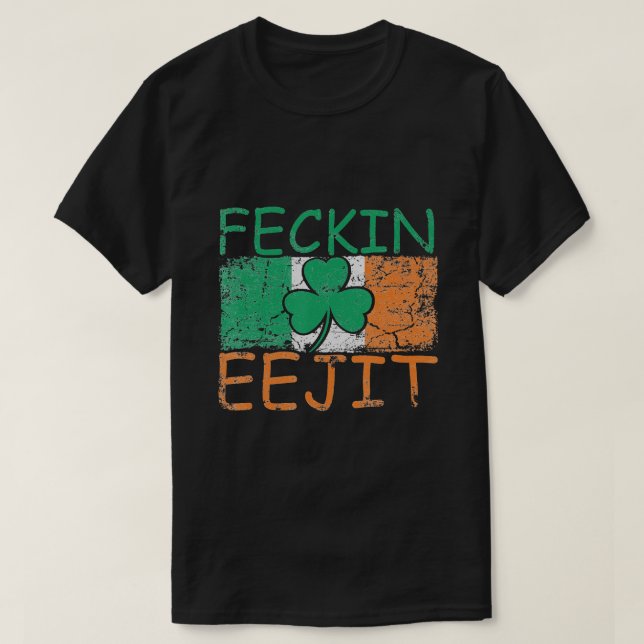 Feckin Eejit Ireland Irish Slang funny Ireland T-Shirt (Design Front)