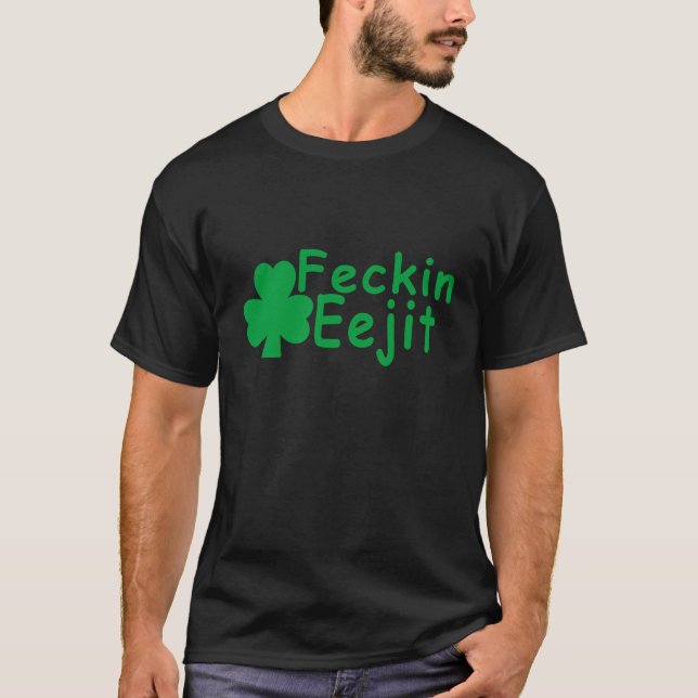 Feckin Eejit.png T-Shirt (Front)