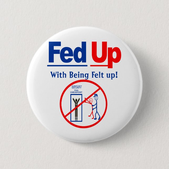 Fed Up with Being Felt Up! 2 Inch Round Button (Front)