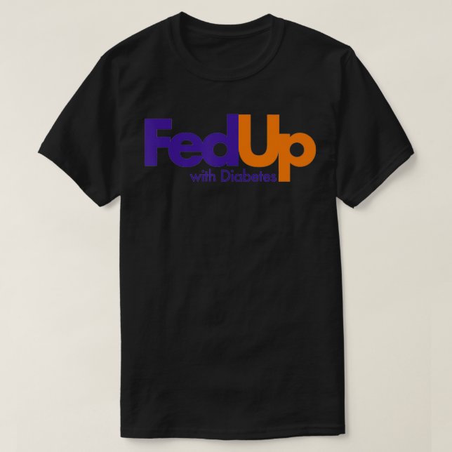 Fed Up with Diabetes Funny  T-Shirt (Design Front)