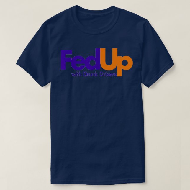 Fed Up with Drunk Drivers  T-Shirt (Design Front)