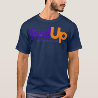 Fed Up with Drunk Drivers  T-Shirt