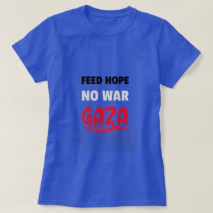 FEED Hope No War Gaza Starvation  T-Shirt