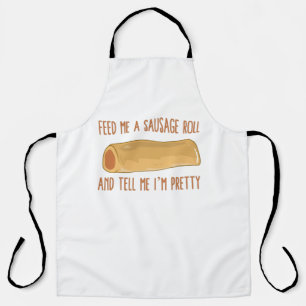 Feed Me A Sausage Roll And Tell Me I'm Pretty Apron