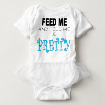 FEED ME AND TELL ME I'M PRETTY