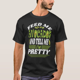 Feed me Avocados And Tell Me I´m Pretty Of Vegetar T-Shirt