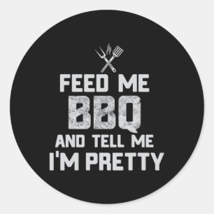 Feed Me Bbq And Tell Me I'm Pretty Funny Grill Bbq Classic Round Sticker