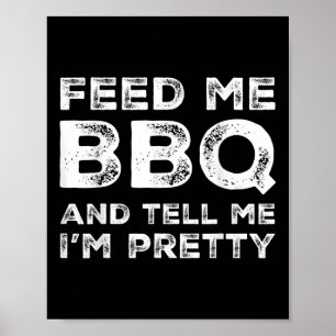 Feed Me Bbq And Tell Me Im Pretty Funny Grill Bbq Poster
