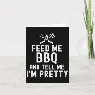 Feed Me Bbq And Tell Me I'm Pretty Funny Grilling  Card