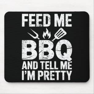 Feed Me Bbq Tell Me Im Pretty Grill Bbq Lover Joke Mouse Pad