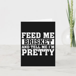 Feed Me Brisket &amp; Tell Me Im Pretty Barbeque G Card