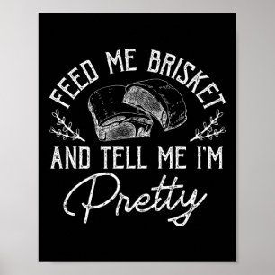 Feed Me Brisket And Tell Me Im Pretty Barbeque Bbq Poster