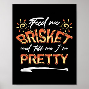 Feed Me Brisket And Tell Me Im Pretty Bbq Gift  Poster