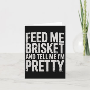 Feed Me Brisket And Tell Me I'm Pretty Meat Smoker Card