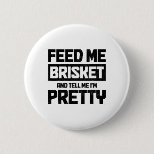 Feed Me Brisket And Tell Me I'm Pretty Texas Bbq G 2 Inch Round Button