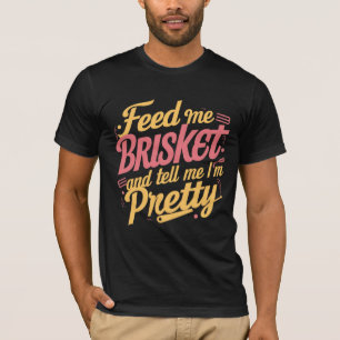 Feed Me Brisket et Tell Me I'm Jolie T-Shirt