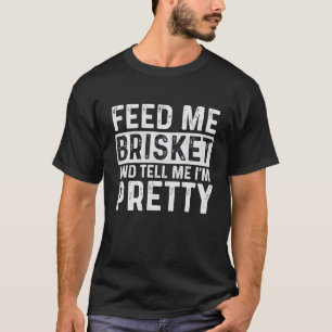 Feed Me Brisket Pitmaster BBQ Lover Smoker T-Shirt