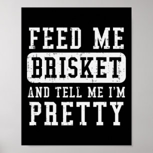 Feed Me Brisket Tell Im Pretty Funny Bbq Rbecue Gr Poster