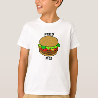 Feed Me!: Burger T T-Shirt