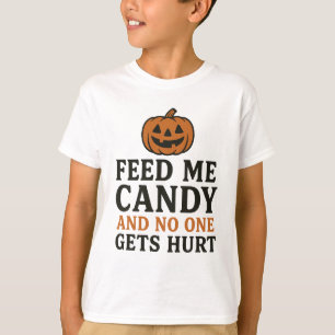 Feed Me Candy and No One Gets Hurt – Funny T-Shirt