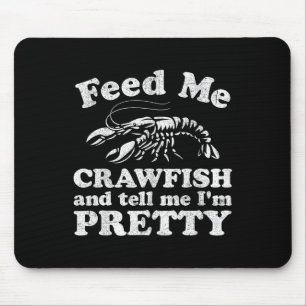 Feed Me Crawfish And Tell Me Im Pretty Funny Boil Mouse Pad