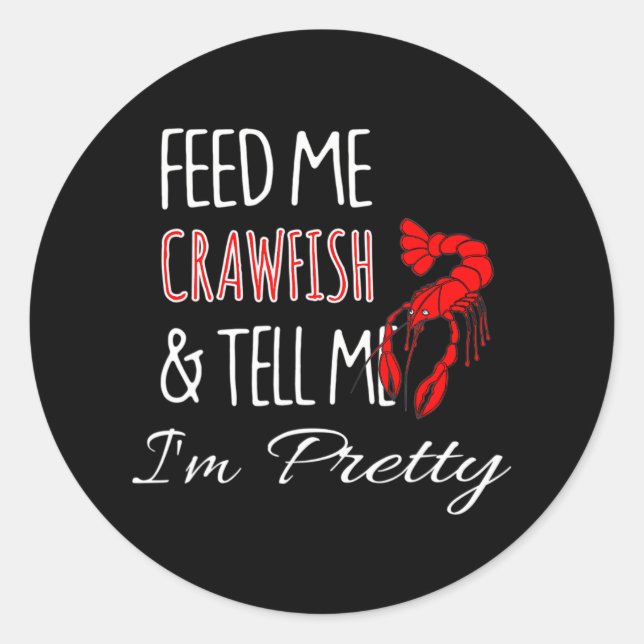 Feed Me Crawfish & Tell Me I'm Pretty Funny Classic Round Sticker (Front)