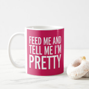 Feed Me Funny Quote Coffee Mug