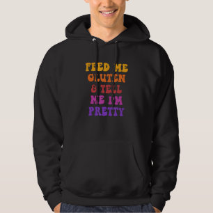 Feed Me Gluten & Tell Me I'm Pretty Funny Food Lov Hoodie