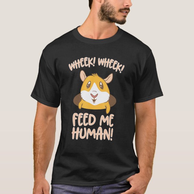 Feed Me Human Guinea Pigs Cavy Pets T-Shirt (Front)
