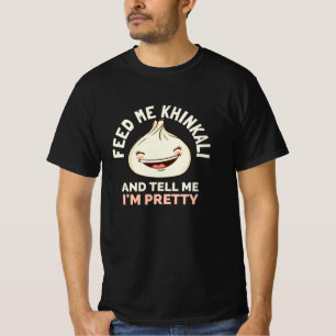 FEED ME KHINKALI AND TELL ME IM PRETTY T-Shirt