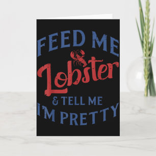 Feed Me Lobster Tell Me Im Pretty Funny Seafood Lo Card