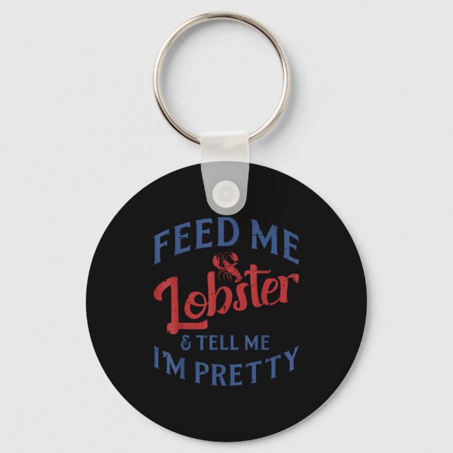 Feed Me Lobster Tell Me Im Pretty Funny Seafood Lo Keychain (Front)