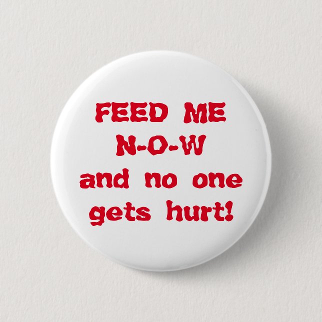 Feed Me NOW 2 Inch Round Button (Front)