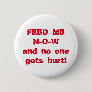 Feed Me NOW 2 Inch Round Button