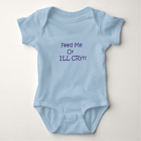 Feed Me Or I'LL CRY!!! Baby Bodysuit