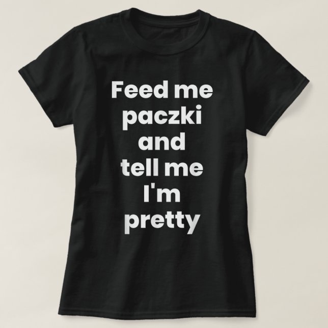 Feed Me Paczki, Funny Paczki Day 2023 Polish Donut T-Shirt (Design Front)