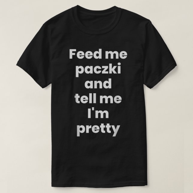 Feed Me Paczki, Funny Paczki Day 2023 Polish Donut T-Shirt (Design Front)