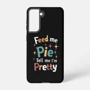 Feed Me Pie And Tell Me I'm Pretty Thanksgiving Samsung Galaxy Case