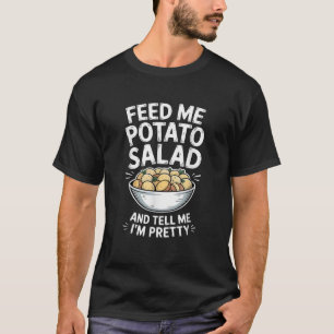 Feed Me Potato Salad And Tell Me Funny Food T-Shirt