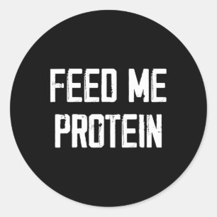 Feed Me Protein Funny Gym  Classic Round Sticker