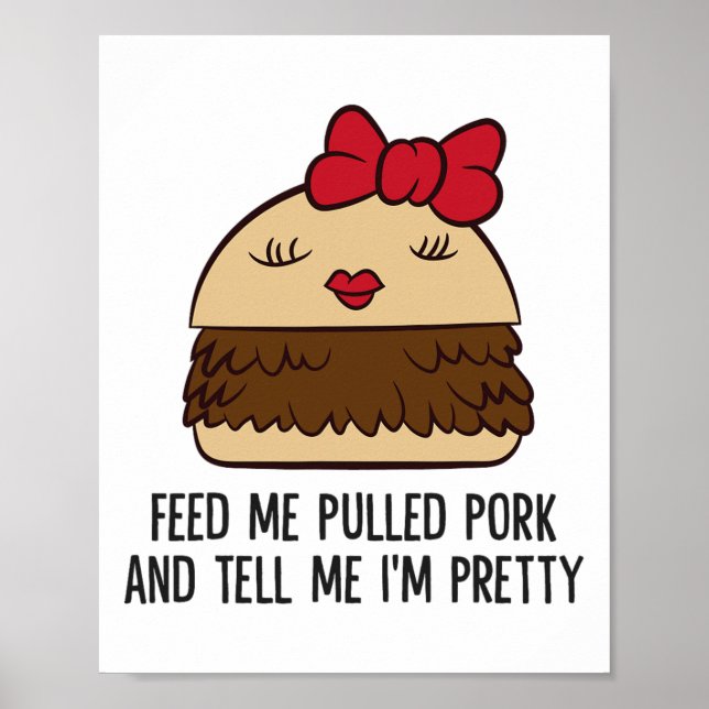 Feed Me Pulled Pork And Tell Me I'm Pretty Funny P Poster (Front)