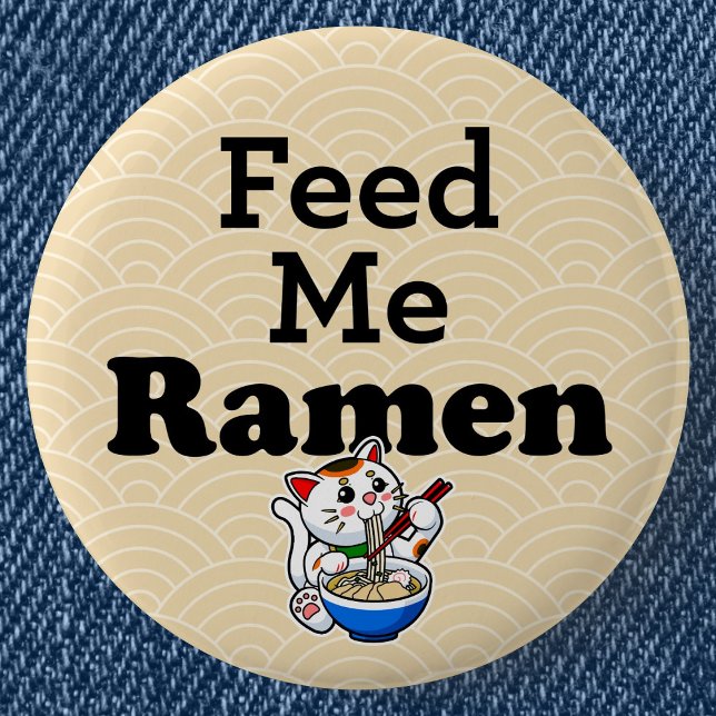 Feed Me Ramen- Cute Cat 2 Inch Round Button (Feed Me Ramen Cute Lucky Cat Can Badge- Detail View)